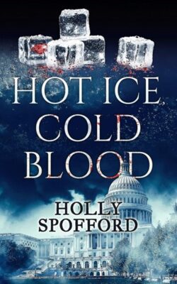 Hot Ice, Cold Blood-A Novel Written by Holly Spofford